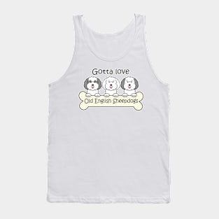 Gotta Love Old English Sheepdogs Tank Top